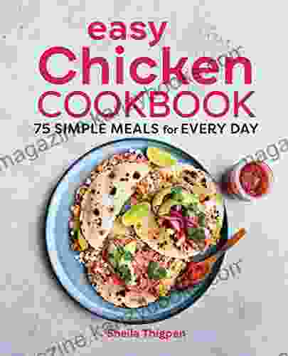 Easy Chicken Cookbook: 75 Simple Meals For Every Day