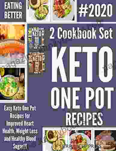 EATING BETTER: Easy Keto One Pot Recipes For Improved Heart Health Weight Loss And Healthy Blood Sugar 2 Cookbook Set(Keto Ketogenic Nutrition Ketogenic Lifestyle Keto Recipe Diabetes)