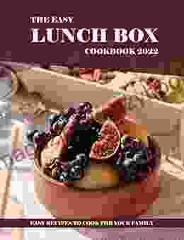 The Easy Lunch Box Cookbook 2024: Easy Recipes To Cook For Your Family