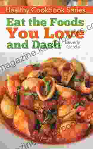 Healthy Cookbook Series: Eat the Foods You Love and Dash