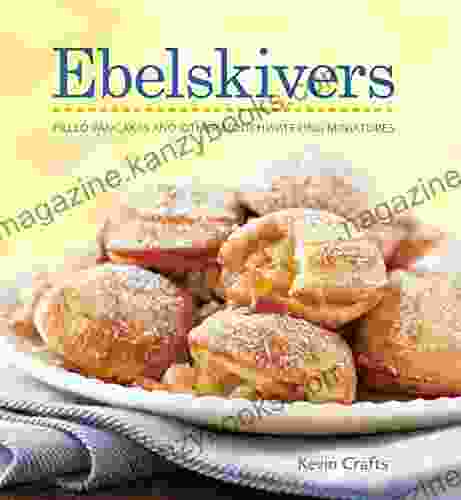 Ebelskivers: Filled Pancakes And Other Mouthwatering Miniatures