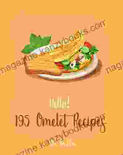 Hello 195 Omelet Recipes: Best Omelet Cookbook Ever For Beginners Ham Cookbook Cream Cheese Cookbook Ham Casserole Cookbook Green Egg Recipes Cottage Cheese Goat Cheese Cookbook 1