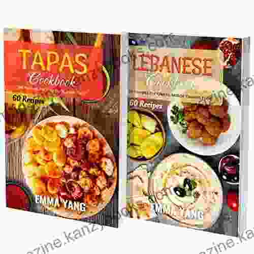 Tapas And Lebanese Cookbook: 2 1: 120 Recipes For Traditional Lebanese And Spanish Dishes