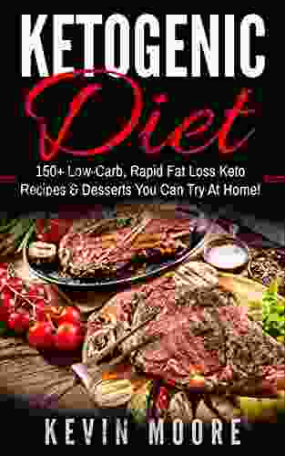 Ketogenic Diet: 150+ Low Carb Rapid Fat Loss Keto Recipes Desserts You Can Try At Home (Burn Fat Lose Weight Ketogenic Recipes Ketogenic Cookbook Ketogenic Fat Bombs)