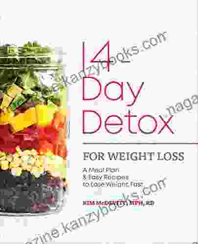 The 14 Day Detox For Weight Loss: A Meal Plan And Easy Recipes To Lose Weight Fast