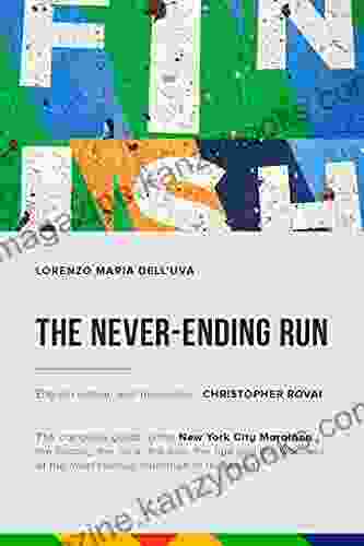 The Never Ending Run: The Complete Guide To The New York City Marathon: The History The Race The Info The Tips And The Wonders Of The Most Famous Marathon New York City Marathon 2024 Guide Book)