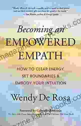 Becoming An Empowered Empath: How To Clear Energy Set Boundaries Embody Your Intuition