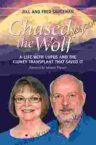 Chased By The Wolf: A Life With Lupus And The Kidney Transplant That Saved It