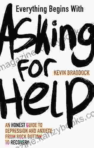 Everything Begins with Asking for Help: An honest guide to depression and anxiety from rock bottom to recovery