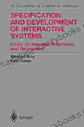 Specification And Development Of Interactive Systems: Focus On Streams Interfaces And Refinement (Monographs In Computer Science)