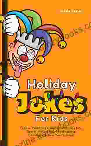 Holiday Jokes For Kids: For Valentine S Day St Patrick S Day Easter Halloween Thanksgiving Christmas New Year S