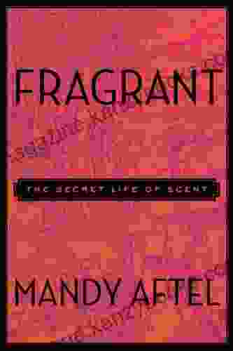 Fragrant: The Secret Life of Scent