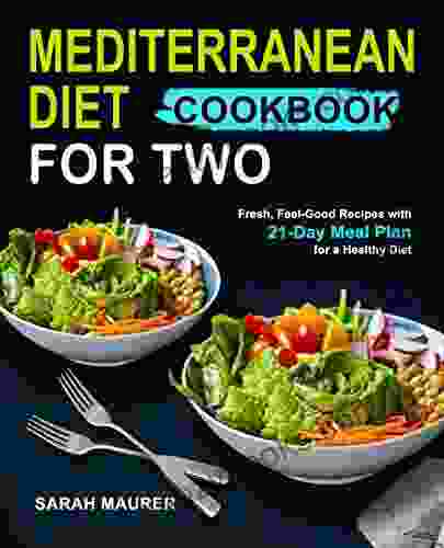 Mediterranean Diet Cookbook for Two: Fresh Feel Good Recipes with 21 Day Meal Plan for a Healthy Diet