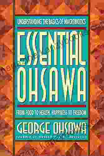 Essential Ohsawa: From Food to Health Happiness to Freedom