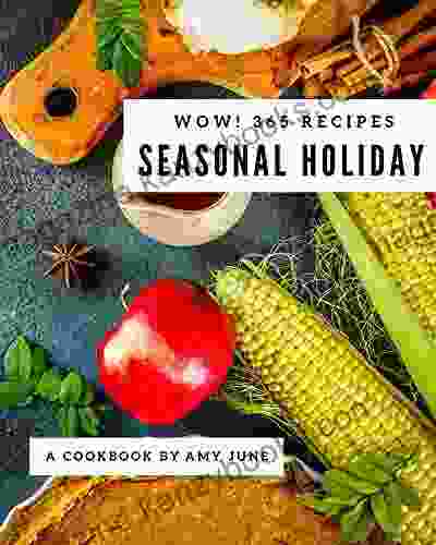 Wow 365 Seasonal Holiday Recipes: From The Seasonal Holiday Cookbook To The Table