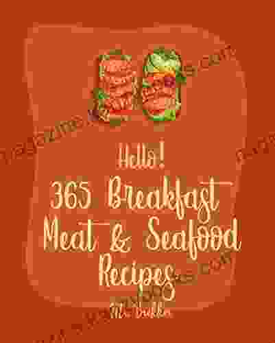 Hello 365 Breakfast Meat Seafood Recipes: Best Breakfast Meat Seafood Cookbook Ever For Beginners Ham Casserole Homemade Sausage Breakfast Taco Cookbook Ground Beef Recipe 1