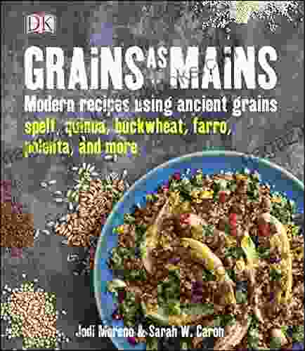 Grains as Mains: Modern Recipes Using Ancient Grains