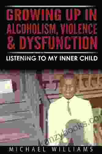 Growing Up In Alcoholism Violence Dysfunction: Listening To My Inner Child