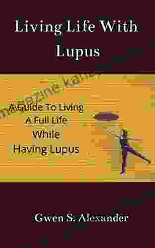 Living Life With Lupus: A Guide To Living A Full Life While Having Lupus