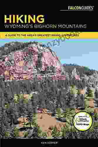 Hiking Wyoming S Bighorn Mountains: A Guide To The Area S Greatest Hiking Adventures (Regional Hiking Series)