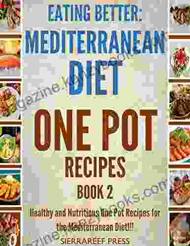 EATING BETTER: Healthy Eating And Healthy Cooking One Pot Mediterranean Diet Recipes For Weight Loss And Heart Health 2(Cooking The Quick Reads Cooking Healthy Cookbook)