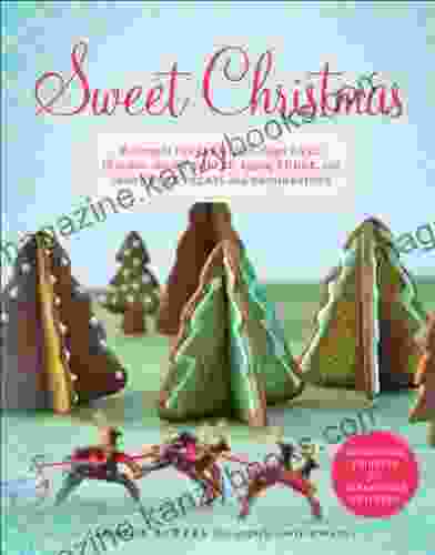 Sweet Christmas: Homemade Peppermints Sugar Cake Chocolate Almond Toffee Eggnog Fudge and Other Sweet Treats and