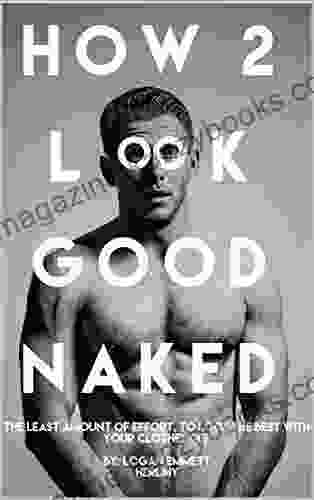 How 2 Look Good Naked: The Least Amount Of Effort To Look The Best With Your Clothes Off