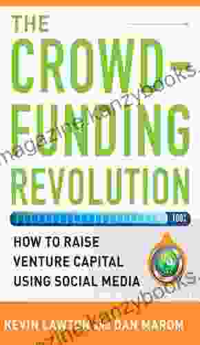 The Crowdfunding Revolution: How To Raise Venture Capital Using Social Media