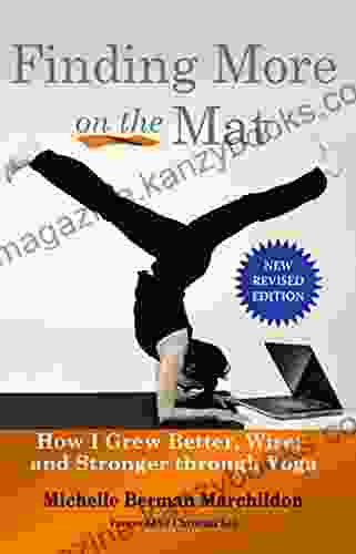 Finding More Onthe Mat: How I Grew Better Wiser And Stronge Through Yoga