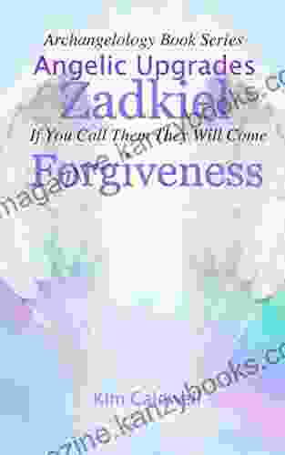 Archangelology Zadkiel Forgiveness: If You Call Them They Will Come (Archangelology 9)