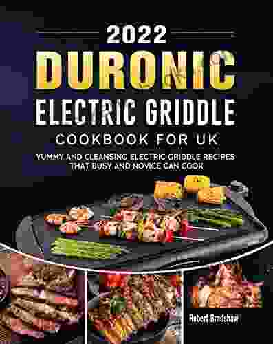 2024 Duronic Electric Griddle Cookbook For UK: Yummy And Cleansing Electric Griddle Recipes That Busy And Novice Can Cook