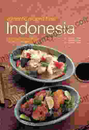 Authentic Recipes From Indonesia: Indonesian Cookbook 80 Recipes (Authentic Recipes Series)