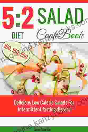 5:2 Diet Salad Cookbook: Delicious Low Calorie Salads For Intermittent Fasting Dieters 100 150 250 Calories