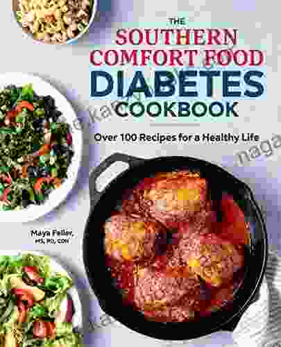 The Southern Comfort Food Diabetes Cookbook: Over 100 Recipes For A Healthy Life