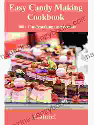 Easy Candy Making Cookbook: 300+ candies making instructions