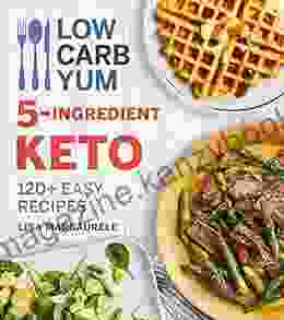 Low Carb Yum 5 Ingredient Keto: 120+ Easy Recipes