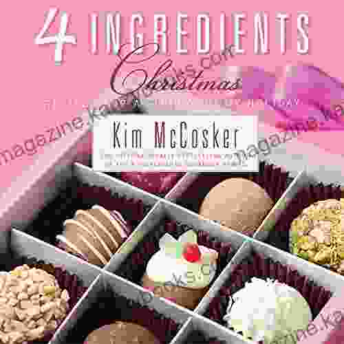 4 Ingredients Christmas: Recipes For A Simply Yummy Holiday