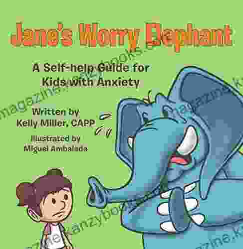 Jane S Worry Elephant: A Self Help Guide For Kids With Anxiety