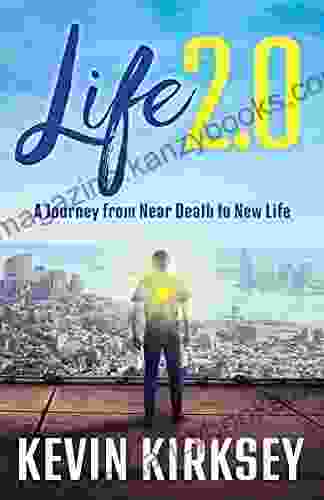 Life 2 0: A Journey from Near Death to New Life