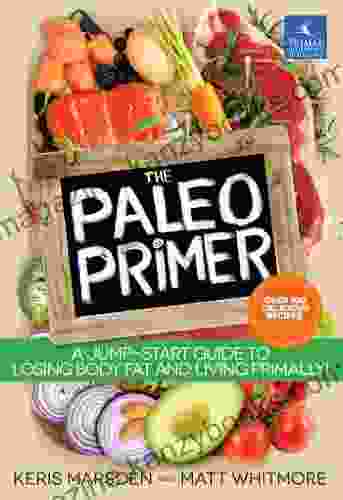 The Paleo Primer: A Jump Start Guide to Losing Body Fat and Living Primally