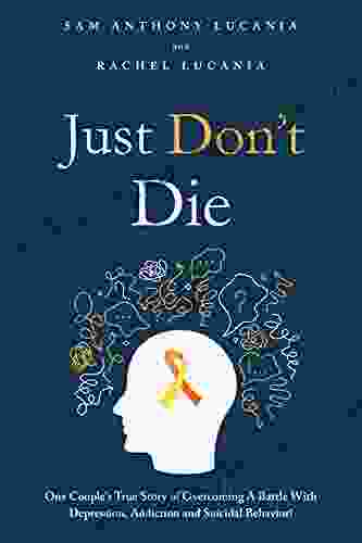 Just Don t Die: One Couple s True Story of Overcoming A Battle With Depression Addiction and Suicidal Behavior