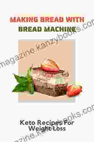 Making Bread With Bread Machine: Keto Recipes For Weight Loss