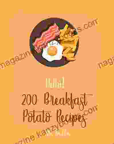 Hello 200 Breakfast Potato Recipes: Best Breakfast Potato Cookbook Ever For Beginners Homemade Sausage Cookbook Grilled Cheese Recipes Mashed Potato Cookbook Breakfast Taco Cookbook 1