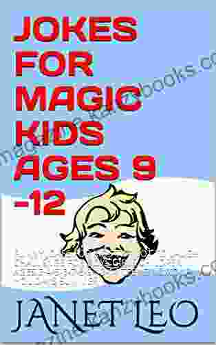 JOKES FOR MAGIC KIDS AGES 9 12: FUNNY JOKES FOR KIDS TRY NOT TO LAUGH CHALLENGE FOR BOYS GIRLS CHILDREN AGES 3 4 5 6 7 8 9 12 14 TEENS HUMOUR HOLIDAYS SUMMER