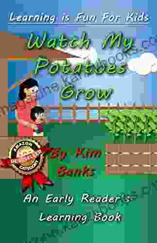 Watch My Potatoes Grow: An Early Reader s Learning (Learning is Fun for Kids 1)