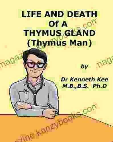 Life And Death Of A Thymus Gland (Thymus Man) (A Simple Guide To Medical Conditions)