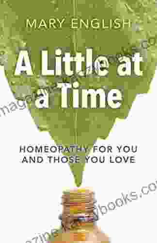 A Little At A Time: Homeopathy For You And Those You Love