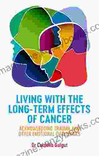 Living With The Long Term Effects Of Cancer: Acknowledging Trauma And Other Emotional Challenges