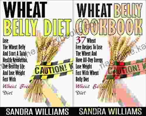 Wheat Belly BUNDLE (Wheat Belly Diet + Wheat Belly Cookbook): Lose The Wheat Belly And Start A Total Health Revolution Guide + 37 Wheat Free Recipes To Lose Weight Grain Free 4)