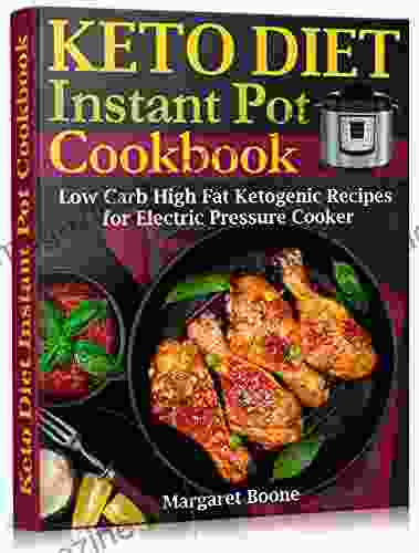 Keto Diet Instant Pot Cookbook: Low Carb High Fat Ketogenic Recipes For Electric Pressure Cooker